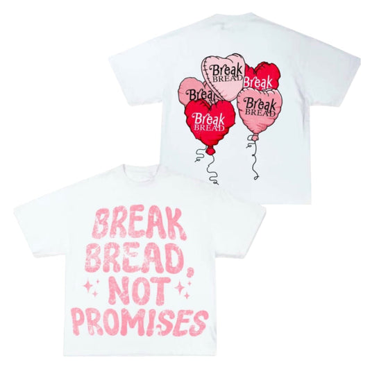 “Break Bread Not Promises” Valentines Day T-Shirt